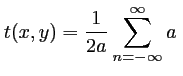 $\displaystyle t(x,y)=\frac{1}{2a} \sum_{n=-\infty}^\infty a\:$