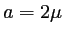 $ a=2 \mu$