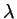 $ \lambda$