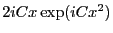 $ 2 i C x \exp(i C x^2)$