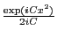 $ \frac{\exp(i C x^2)}{2 i C}$