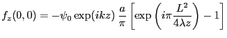 $\displaystyle f_z(0,0)=-\psi_0\exp(ikz)\: \frac{a}{\pi}\left[\exp\left(i\pi\frac{L^2}{4 \lambda z}\right) -1\right]
$