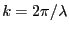 $ k=2\pi/\lambda$