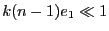 $ k (n-1) e_1\ll 1$