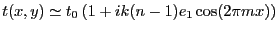 $\displaystyle t(x,y)\simeq t_0\, (1+i k (n-1) e_1 \cos(2\pi m x))
$