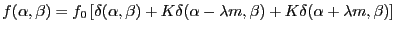 $\displaystyle f(\alpha,\beta)=f_0 \left[\delta(\alpha,\beta)+ K\delta(\alpha-\lambda m,\beta)+ K\delta(\alpha+\lambda m,\beta)\right]
$