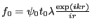 $ f_0=\psi_0t_0\lambda\frac{\exp(ikr)}{i r}$