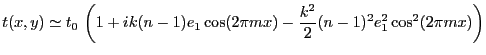 $\displaystyle t(x,y)\simeq t_0\, \left(1+i k (n-1) e_1 \cos(2\pi m x)- \frac{k^2}2 (n-1)^2 e_1^2 \cos^2(2\pi m x)\right)
$