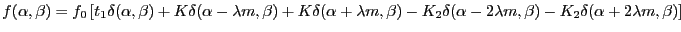 $\displaystyle f(\alpha,\beta)= f_0 \left[t_1\delta(\alpha,\beta)+ K\delta(\alph...
...K_2\delta(\alpha-2 \lambda m,\beta)- K_2\delta(\alpha+2\lambda m,\beta)\right]
$
