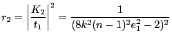 $\displaystyle r_2=\left\vert\frac{K_2}{t_1}\right\vert^2=\frac{1}{(8 k^2 (n-1)^2 e_1^2 -2)^2}
$