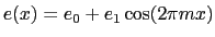$ e(x)=e_0+e_1 \cos(2\pi m x)$
