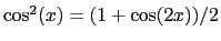 $ \cos^2(x)=(1+\cos(2x))/2$