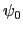 $ \psi_0$