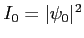 $ I_0=\vert\psi_0\vert^2$