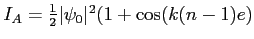$ I_A=\frac 1 2 \vert\psi_0\vert^2 (1+\cos(k(n-1)e)$