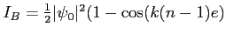 $ I_B=\frac 1 2 \vert\psi_0\vert^2 (1-\cos(k(n-1)e)$