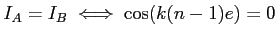 $ I_A=I_B\; \Longleftrightarrow\; \cos(k(n-1)e)=0$