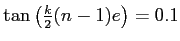 $ \tan\left(\frac k 2 (n-1)e\right)=0.1$
