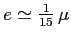 $ e\simeq \frac 1 {15} \, \mu$