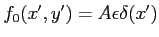 $ f_0(x',y')=A\epsilon\delta(x')$