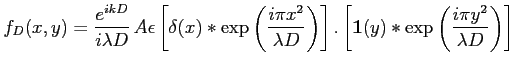 $\displaystyle f_D(x,y)= \frac{e^{ikD}}{i\lambda D} \, A\epsilon \left[\delta(x)...
...].\left[\mathbf{1}(y) \ast \exp\left(\frac{i \pi y^2}{\lambda D}\right)\right]
$