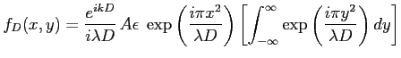 $\displaystyle f_D(x,y)= \frac{e^{ikD}}{i\lambda D} \, A\epsilon \; \exp\left(\f...
...t[\int_{-\infty}^\infty \exp\left(\frac{i \pi y^2}{\lambda D}\right) dy\right]
$