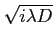 $ \sqrt{i\lambda D}$