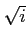 $ \sqrt{i}$