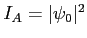 $ I_A=\vert\psi_0\vert^2$