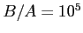 $ B/A=10^5$