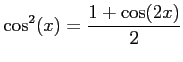 $\displaystyle \cos^2(x)=\frac{1+\cos(2x)}{2}$