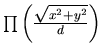 $\prod\left(\frac{\sqrt{x^2+y^2}}{d}\right)$