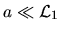 $a\ll{\cal L}_1$