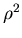 $\rho^2$