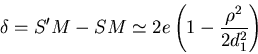 \begin{displaymath}\delta=S'M-SM\simeq 2e \left( 1-\frac{\rho^2}{2 d_1^2}\right)\end{displaymath}