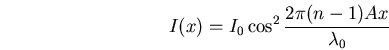 \begin{displaymath}I(x)=I_0 \cos^2 \frac{2 \pi (n-1) A x}{\lambda_0}\end{displaymath}