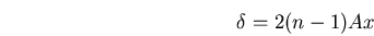 \begin{displaymath}\delta=2(n-1)A x\end{displaymath}