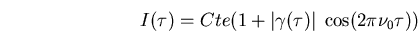 \begin{displaymath}I(\tau)=Cte (1+\vert\gamma(\tau)\vert\; \cos(2\pi\nu_0\tau))\end{displaymath}