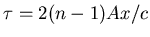 $\tau=2 (n-1) A x/c$