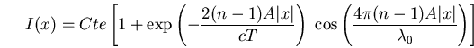 \begin{displaymath}I(x)=Cte \left[1+\exp\left(-\frac{2(n-1)A\vert x\vert}{cT}\r......\left(\frac{4\pi (n-1)A\vert x\vert}{\lambda_0}\right) \right]\end{displaymath}