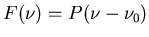 $F(\nu)=P(\nu-\nu_0)$
