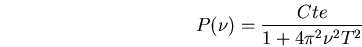 \begin{displaymath}P(\nu)=\frac{Cte}{1+4\pi^2 \nu^2 T^2}\end{displaymath}
