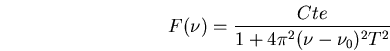 \begin{displaymath}F(\nu)=\frac{Cte}{1+4\pi^2 (\nu-\nu_0)^2 T^2}\end{displaymath}