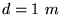 $d=1~m$