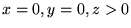 $x=0,y=0,z>0$