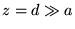 $z=d\gg a$