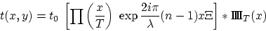 \begin{displaymath}
t(x,y)=t_0\: \left[\prod\left(\frac{x}{T}\right)\; \exp \frac{2 i \pi}{\lambda}(n-1) x\Xi\right]\ast \Pi\!\!\!\Pi _T(x)
\end{displaymath}
