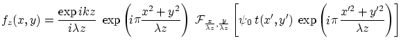 \begin{displaymath}
f_z(x,y)=\frac{\exp ikz}{i\lambda z}\; \exp\left(\frac{x^2+y...
...(x',y') \: \exp\left(\frac{x'^2+y'^2}{\lambda z}\right)\right]
\end{displaymath}