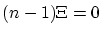 $(n-1)\Xi=0$