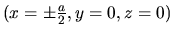 $(x=\pm \frac{a}{2}, y=0, z=0)$